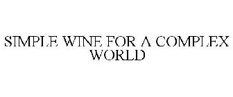 SIMPLE WINE FOR A COMPLEX WORLD