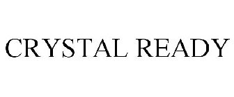 CRYSTAL READY