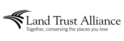 LAND TRUST ALLIANCE TOGETHER, CONSERVING THE PLACES YOU LOVE