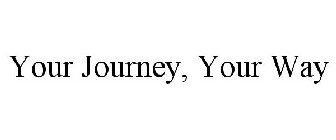 YOUR JOURNEY, YOUR WAY