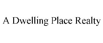A DWELLING PLACE REALTY