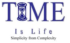 TIME IS LIFE SIMPLICITY FROM COMPLEXITY