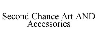 SECOND CHANCE ART AND ACCESSORIES
