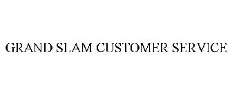 GRAND SLAM CUSTOMER SERVICE