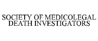 SOCIETY OF MEDICOLEGAL DEATH INVESTIGATORS