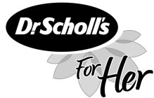 DR.SCHOLL'S FOR HER