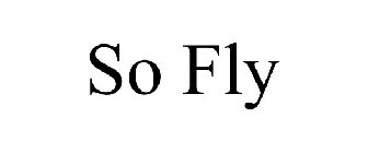 SO FLY