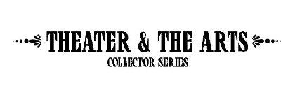 THEATRE & THE ARTS COLLECTOR SERIES