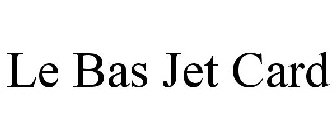 LE BAS JET CARD