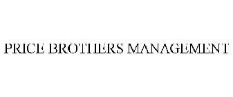 PRICE BROTHERS MANAGEMENT