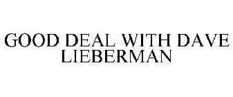 GOOD DEAL WITH DAVE LIEBERMAN