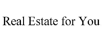 REAL ESTATE FOR YOU