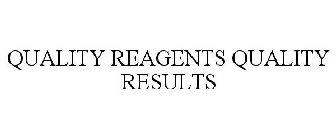 QUALITY REAGENTS QUALITY RESULTS