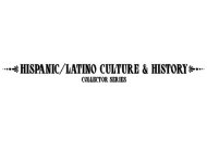 HISPANIC/LATINO CULTURE & HISTORY COLLECTOR SERIES