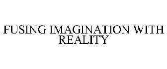 FUSING IMAGINATION WITH REALITY