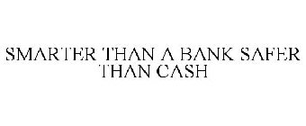 SMARTER THAN A BANK SAFER THAN CASH