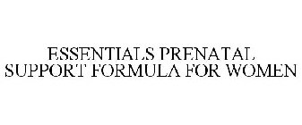 ESSENTIALS PRENATAL SUPPORT FORMULA FOR WOMEN