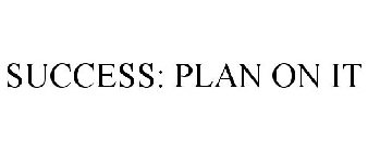 SUCCESS: PLAN ON IT