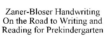 ZANER-BLOSER HANDWRITING ON THE ROAD TO WRITING AND READING FOR PREKINDERGARTEN