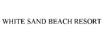 WHITE SAND BEACH RESORT