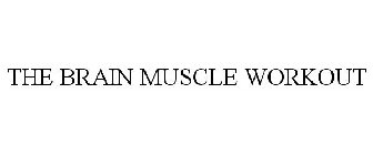 THE BRAIN MUSCLE WORKOUT