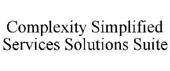 COMPLEXITY SIMPLIFIED SERVICES SOLUTIONS SUITE