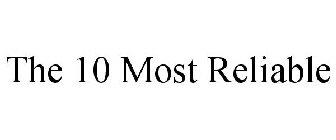THE 10 MOST RELIABLE