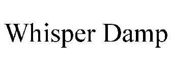 WHISPER DAMP