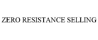 ZERO RESISTANCE SELLING