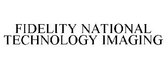 FIDELITY NATIONAL TECHNOLOGY IMAGING