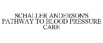 SCHALLER ANDERSON'S PATHWAY TO BLOOD PRESSURE CARE