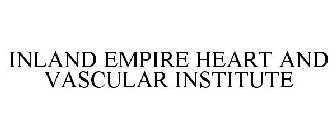 INLAND EMPIRE HEART AND VASCULAR INSTITUTE
