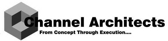 CHANNEL ARCHITECTS FROM CONCEPT THROUGH EXECUTION.....