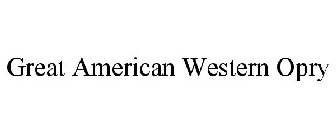 GREAT AMERICAN WESTERN OPRY