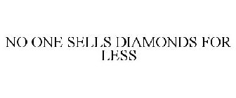 NO ONE SELLS DIAMONDS FOR LESS
