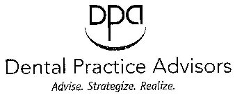 DPA DENTAL PRACTICE ADVISORS ADVISE. STRATEGIZE. REALIZE.