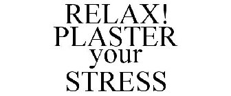 RELAX! PLASTER YOUR STRESS