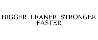 BIGGER LEANER STRONGER FASTER