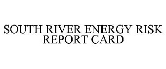 SOUTH RIVER ENERGY RISK REPORT CARD