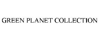 GREEN PLANET COLLECTION