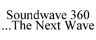 SOUNDWAVE 360 ...THE NEXT WAVE