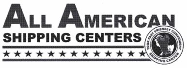 ALL AMERICAN SHIPPING CENTERS YOUR FAST FRIENDLY CONVENIENT SHIPPING CENTER
