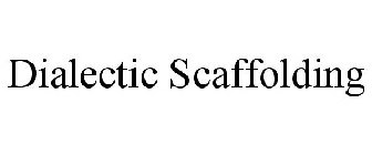DIALECTIC SCAFFOLDING