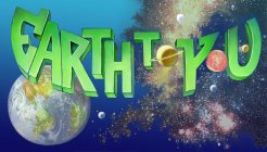 EARTH TO YOU