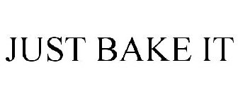 JUST BAKE IT