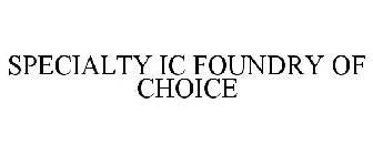 SPECIALTY IC FOUNDRY OF CHOICE