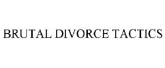 BRUTAL DIVORCE TACTICS