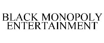 BLACK MONOPOLY ENTERTAINMENT