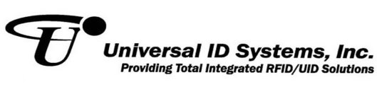 U UNIVERSAL ID SYSTEMS, INC. PROVIDING TOTAL INTEGRATED RFID/UID SOLUTIONS