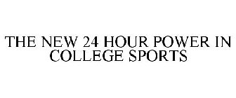 THE NEW 24 HOUR POWER IN COLLEGE SPORTS